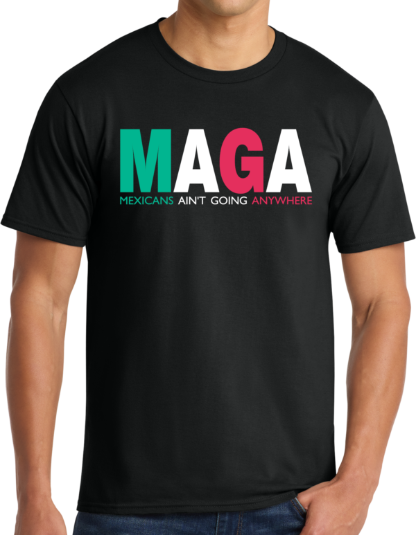 Mexicans Ain't Going Anywhere Tee